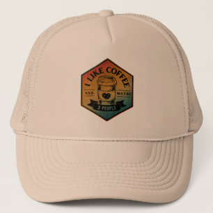 I LIKE COFFEE AND MAYBE 3 PEOPLE TRUCKER HAT