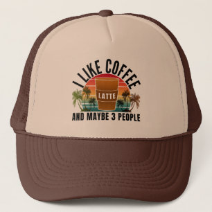 i like coffee and maybe 3 people trucker hat