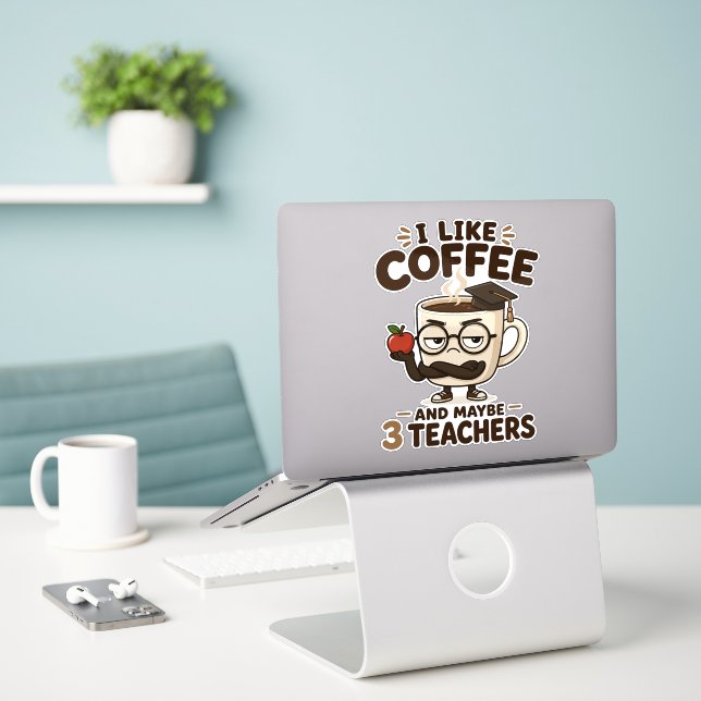 I Like Coffee and Maybe 3 Teachers Funny Sarcastic (Laptop On Desk)