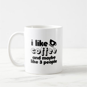 I Like Coffee and Maybe Like Three People Mug