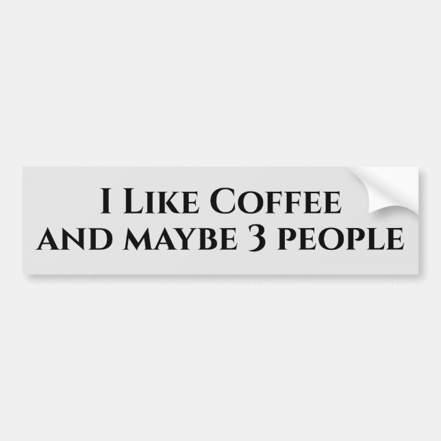 I Like Coffee and Maybe Three People Bumper Sticker (Front)