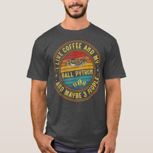 I Like Coffee And My Ball Python And Maybe 3 Peopl T-Shirt