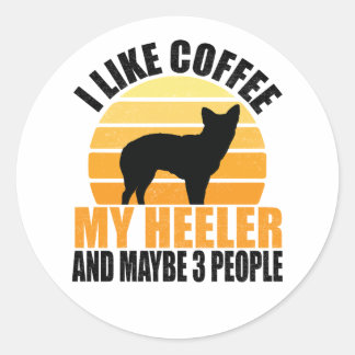 i like coffee and my heeler dog and maybe 3 people classic round sticker