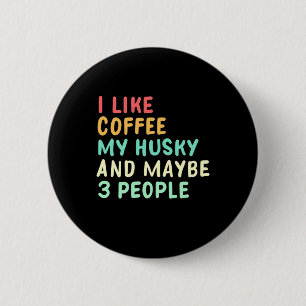 I Like Coffee And My Husky 2 Inch Round Button