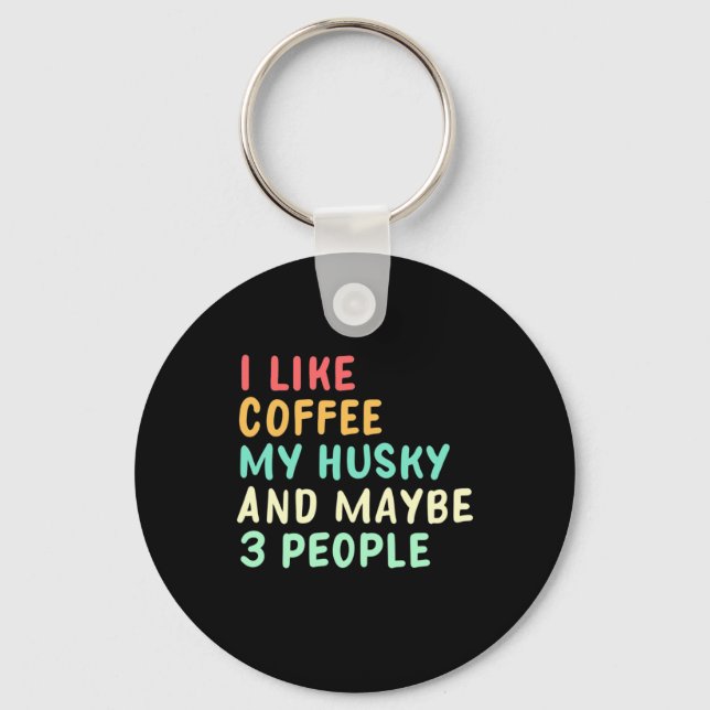 I Like Coffee And My Husky Keychain (Front)