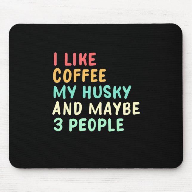 I Like Coffee And My Husky Mouse Pad (Front)