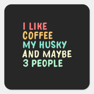 I Like Coffee And My Husky Square Sticker