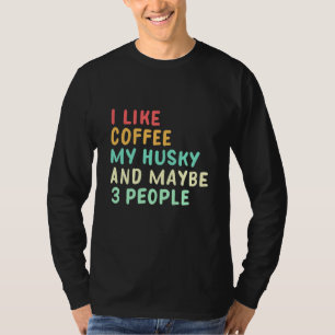 I Like Coffee And My Husky T-Shirt