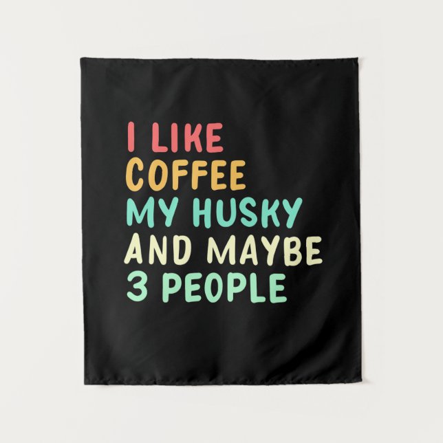I Like Coffee And My Husky Tapestry (Front)
