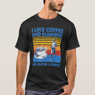 I Like Coffee And Running And Maybe 3 People Vinta T-Shirt