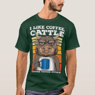 I Like Coffee Cattle And Maybe 3 People Bull Farme T-Shirt