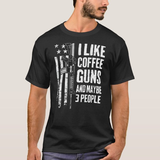 I Like Coffee Guns & Maybe 3 People  Usa Flag Gun  T-Shirt (Front)