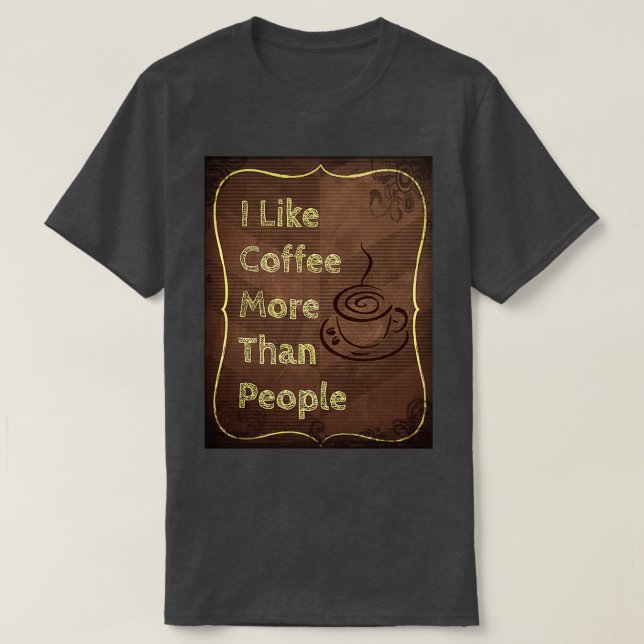 I Like Coffee More Then People T T-Shirt (Design Front)