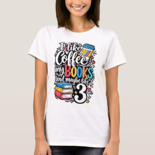 I like coffee my books and maybe like 3 people T-Shirt