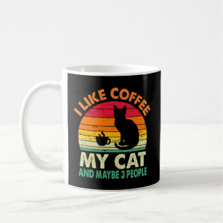 I Like Coffee My Cat And Maybe 3 People Cat Coffee Coffee Mug