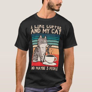 I Like Coffee My Cat And Maybe 3 People  Cat T-Shirt