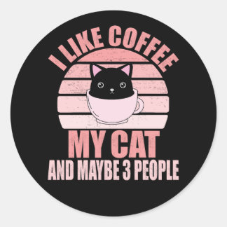 I Like Coffee My Cat And Maybe 3 People Classic Round Sticker
