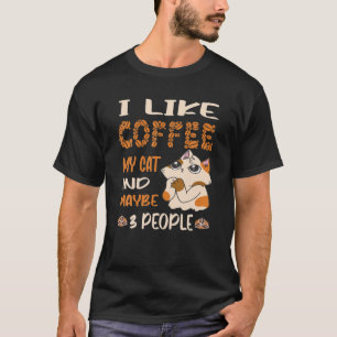 I Like Coffee My Cat And Maybe 3 People Funny Coff T-Shirt