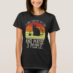 I Like Coffee My Cat And Maybe 3 People T-Shirt