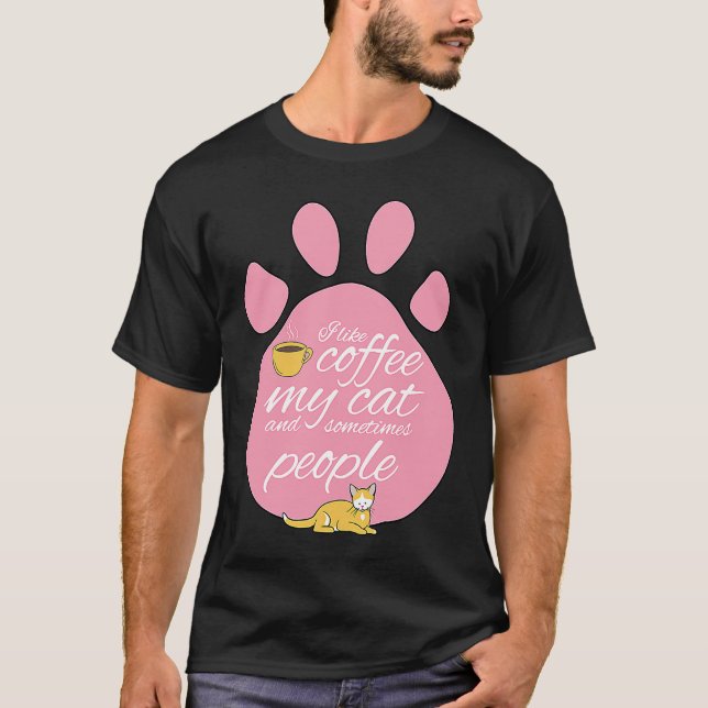I Like Coffee My Cat And Sometimes People Cute Gra T-Shirt (Front)