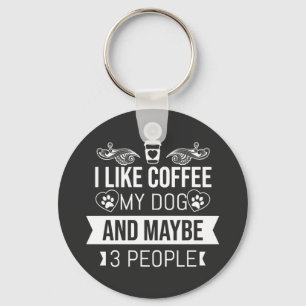 I Like Coffee My Dog And Maybe 3 People Keychain