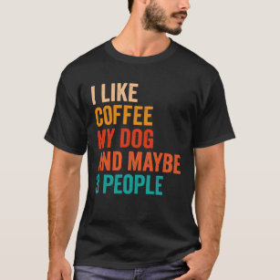 I Like Coffee My Dog And Maybe 3 People Retro Vint T-Shirt
