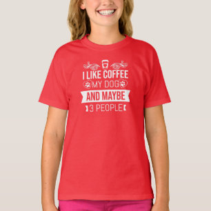 I Like Coffee My Dog And Maybe 3 People T-Shirt