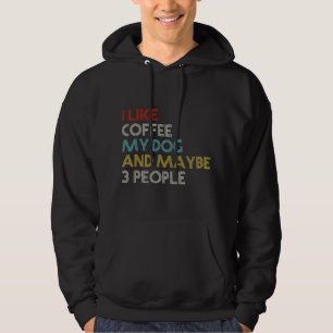 I LIKE COFFEE MY DOG & MAYBE 3 PEOPLE COFFEE LOVER HOODIE