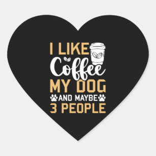 I Like Coffee My Dog & Maybe 3 People Dogs Pet Lov Heart Sticker