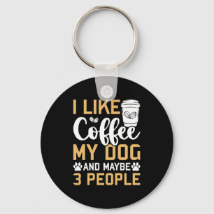 I Like Coffee My Dog & Maybe 3 People Dogs Pet Lov Keychain