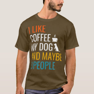 I Like Coffee My Dog  Maybe 3 People Vintage T-Shirt