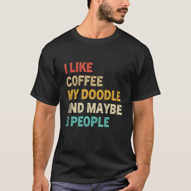 I Like Coffee My Doodle And Maybe 3 People  Doodle T-Shirt (Front)