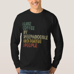 I Like Coffee My Sheepadoodle And Maybe 3 People T-Shirt