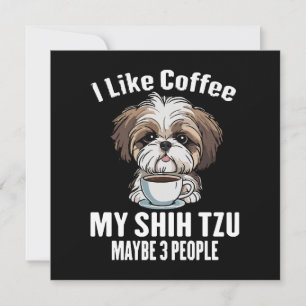 I Like Coffee My Shih Tzu And Maybe 3 People Funny