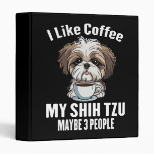 I Like Coffee My Shih Tzu And Maybe 3 People Funny Binder