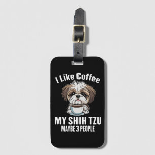 I Like Coffee My Shih Tzu And Maybe 3 People Funny Luggage Tag
