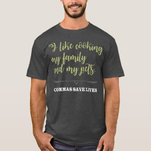 I like cooking my family and my pets T-Shirt