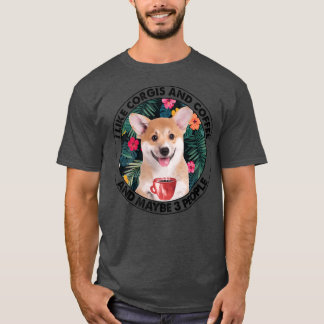 I Like Corgi Coffee & Maybe 3 People Corgi Mom Dad T-Shirt