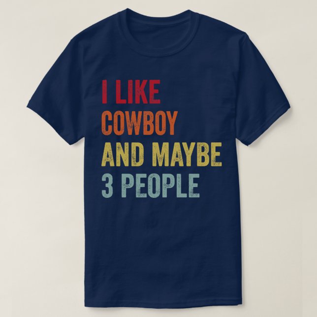 I Like Cowboy Maybe 3 People T-Shirt (Design Front)