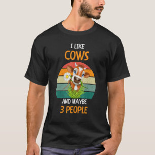 I Like Cows and maybe 3 people 1 T-Shirt