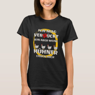 I like crazy but my chickens love me T-Shirt