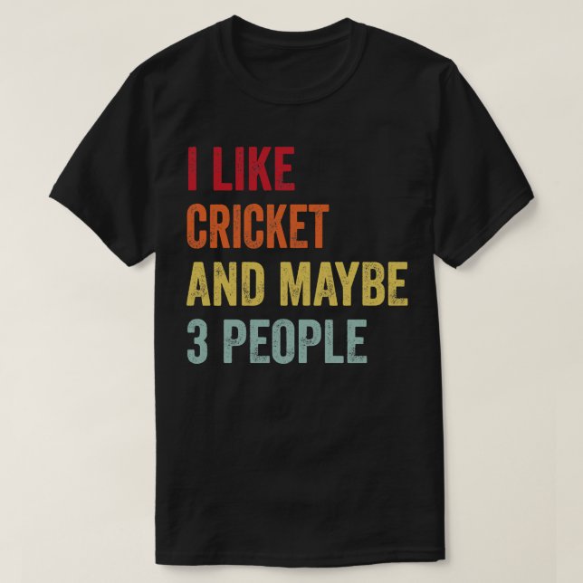 I Like Cricket Maybe 3 People T-Shirt (Design Front)
