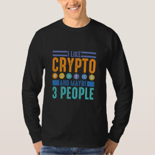 I Like Crypto and Maybe 3 People, Crypto Lover T-Shirt