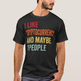 I Like Cryptocurrency Maybe 3 People T-Shirt