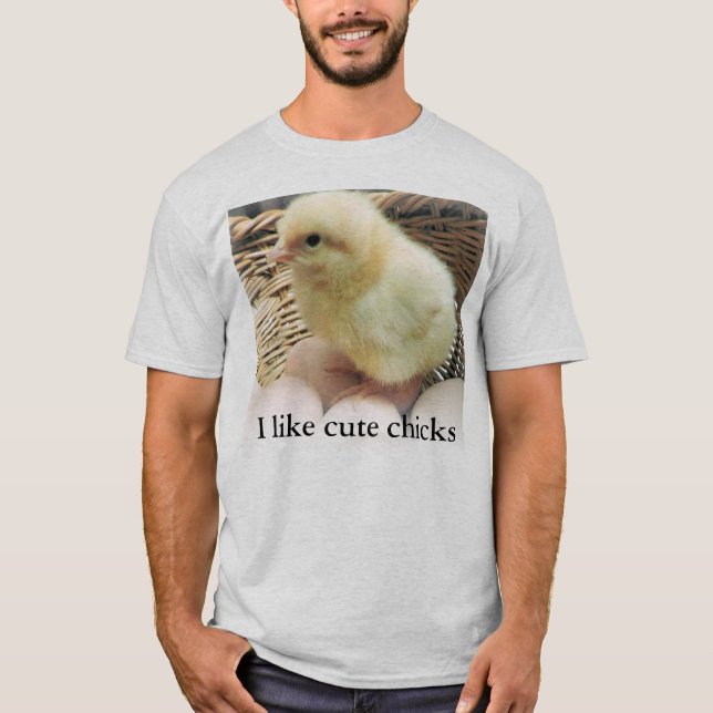 "I like cute chicks" with picture of baby chicken T-Shirt (Front)