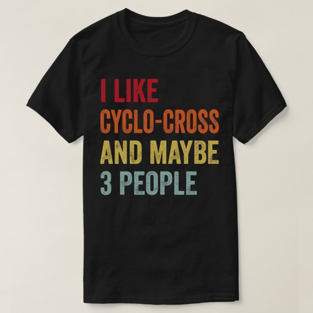 I Like CycloCross Maybe 3 People T-Shirt (Design Front)