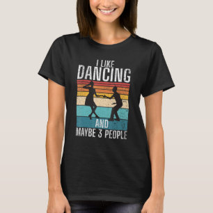 I like Dancing and maybe 3 People Dancing Love Dan T-Shirt