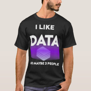 I Like Data And Maybe 3 People Funny Gift for Big T-Shirt