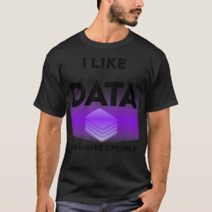 I Like Data And Maybe 3 People Funny Gift for Big  T-Shirt