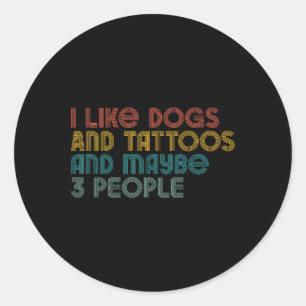I Like Dog And Tattoo And May Be 3 People Tattoo Classic Round Sticker
